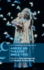 The Cambridge Companion to American Theatre since 1945 - Book