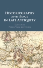 Historiography and Space in Late Antiquity - Book