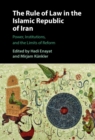 The Rule of Law in the Islamic Republic of Iran : Power, Institutions, and the Limits of Reform - Book
