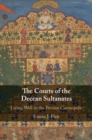 The Courts of the Deccan Sultanates : Living Well in the Persian Cosmopolis - Book