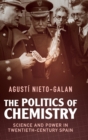 The Politics of Chemistry : Science and Power in Twentieth-Century Spain - Book