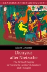 Dionysus after Nietzsche : The Birth of Tragedy in Twentieth-Century Literature and Thought - Book