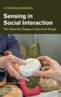 Sensing in Social Interaction : The Taste for Cheese in Gourmet Shops - Book