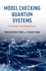 Model Checking Quantum Systems : Principles and Algorithms - Book