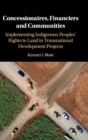 Concessionaires, Financiers and Communities : Implementing Indigenous Peoples' Rights to Land in Transnational Development Projects - Book