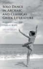 Solo Dance in Archaic and Classical Greek Literature : Representing the Unruly Body - Book