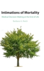 Intimations of Mortality : Medical Decision-Making at the End of Life - Book