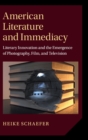 American Literature and Immediacy : Literary Innovation and the Emergence of Photography, Film, and Television - Book