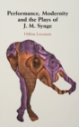 Performance, Modernity and the Plays of J. M. Synge - Book