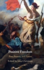 Positive Freedom : Past, Present, and Future - Book