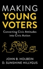 Making Young Voters : Converting Civic Attitudes into Civic Action - Book