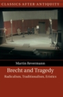 Brecht and Tragedy : Radicalism, Traditionalism, Eristics - Book