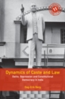 Dynamics of Caste and Law : Dalits, Oppression and Constitutional Democracy in India - Book