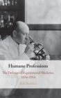 Humane Professions : The Defence of Experimental Medicine, 1876-1914 - Book