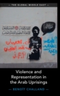 Violence and Representation in the Arab Uprisings - Book
