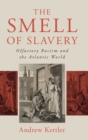 The Smell of Slavery : Olfactory Racism and the Atlantic World - Book