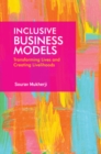 Inclusive Business Models : Transforming Lives and Creating Livelihoods - Book