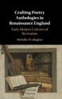 Crafting Poetry Anthologies in Renaissance England : Early Modern Cultures of Recreation - Book