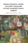 Women, Literature, and the Arts of the Countryside in Early Twentieth-Century England - Book