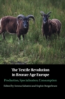 The Textile Revolution in Bronze Age Europe : Production, Specialisation, Consumption - Book