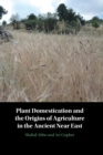 Plant Domestication and the Origins of Agriculture in the Ancient Near East - Book