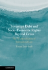 Sovereign Debt and Socio-Economic Rights Beyond Crisis : The Neoliberalisation of International Law - Book