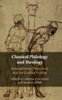 Classical Philology and Theology : Entanglement, Disavowal, and the Godlike Scholar - Book