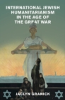 International Jewish Humanitarianism in the Age of the Great War - Book