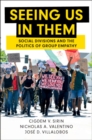 Seeing Us in Them : Social Divisions and the Politics of Group Empathy - Book