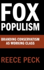 Fox Populism : Branding Conservatism as Working Class - Book