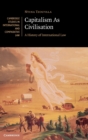Capitalism As Civilisation : A History of International Law - Book