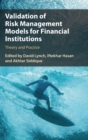 Validation of Risk Management Models for Financial Institutions : Theory and Practice - Book