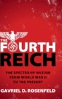 The Fourth Reich : The Specter of Nazism from World War II to the Present - Book