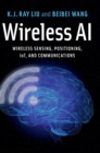 Wireless AI : Wireless Sensing, Positioning, IoT, and Communications - Book