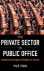 The Private Sector in Public Office : Selective Property Rights in China - Book