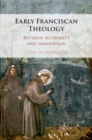 Early Franciscan Theology : Between Authority and Innovation - Book