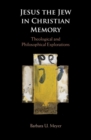 Jesus the Jew in Christian Memory : Theological and Philosophical Explorations - Book