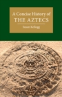 A Concise History of the Aztecs - Book