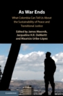 As War Ends : What Colombia Can Tell Us About the Sustainability of Peace and Transitional Justice - Book