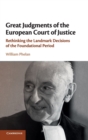 Great Judgments of the European Court of Justice : Rethinking the Landmark Decisions of the Foundational Period - Book