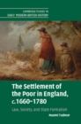 The Settlement of the Poor in England, c.1660–1780 : Law, Society, and State Formation - Book