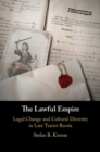 The Lawful Empire : Legal Change and Cultural Diversity in Late Tsarist Russia - Book