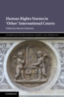 Human Rights Norms in ‘Other' International Courts - Book