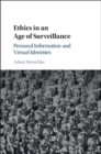 Ethics in an Age of Surveillance : Personal Information and Virtual Identities - eBook