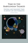 Time in the Babylonian Talmud : Natural and Imagined Times in Jewish Law and Narrative - eBook