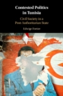 Contested Politics in Tunisia : Civil Society in a Post-Authoritarian State - eBook