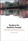 Realism for Realistic People : A New Pragmatist Philosophy of Science - eBook