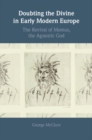 Doubting the Divine in Early Modern Europe : The Revival of Momus, the Agnostic God - eBook