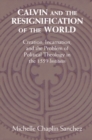 Calvin and the Resignification of the World : Creation, Incarnation, and the Problem of Political Theology in the 1559 ‘Institutes' - eBook