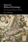 Spinoza's Political Psychology : The Taming of Fortune and Fear - eBook